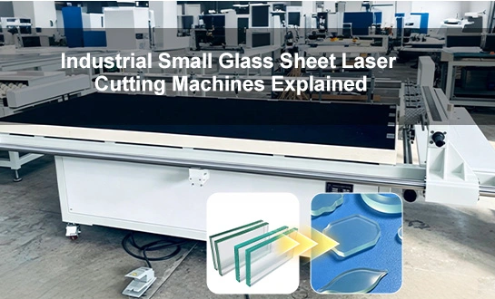 Industrial Small Glass Sheet Laser Cutting Machines Explained